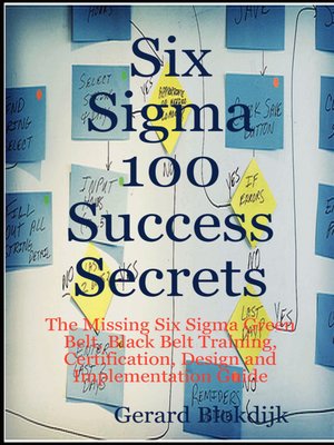 cover image of Six Sigma 100 Success Secrets - The Missing Six Sigma Green Belt, Black Belt Training, Certification, Design and Implementation Guide